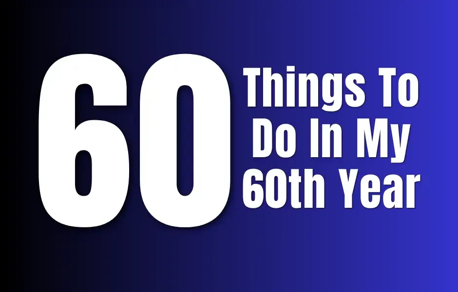 60 Things To Do In My 60th Year