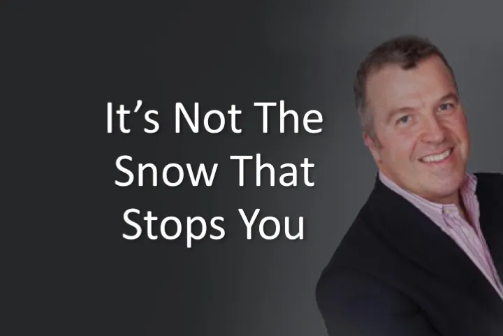 It’s not the snow that stops you