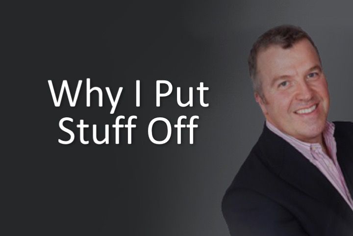 Why I Put Stuff Off