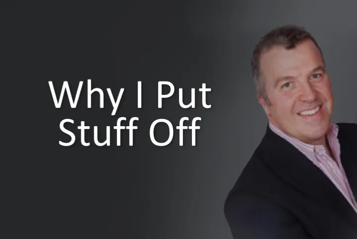 Why I Put Stuff Off