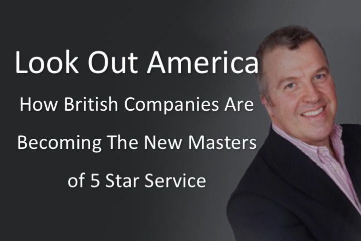 Look out America. How British companies are becoming the new masters of 5 Star Service