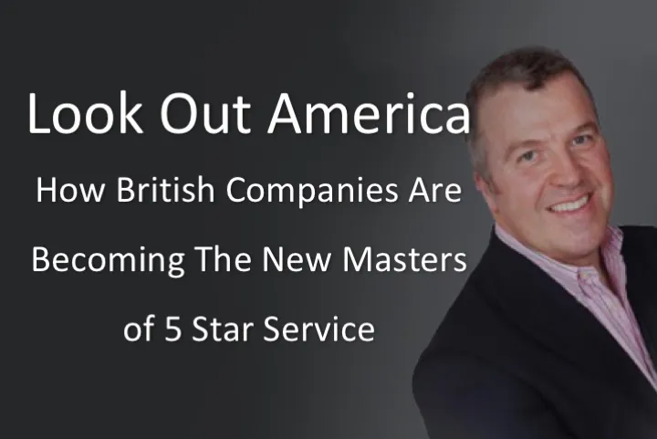 Look out America. How British companies are becoming the new masters of 5 Star Service