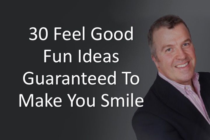 30 feel good fun ideas guaranteed to make you smile