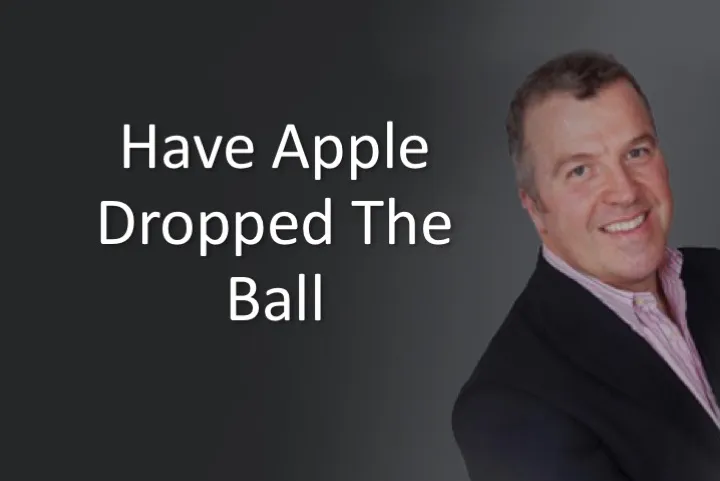 Have Apple Dropped The Ball?