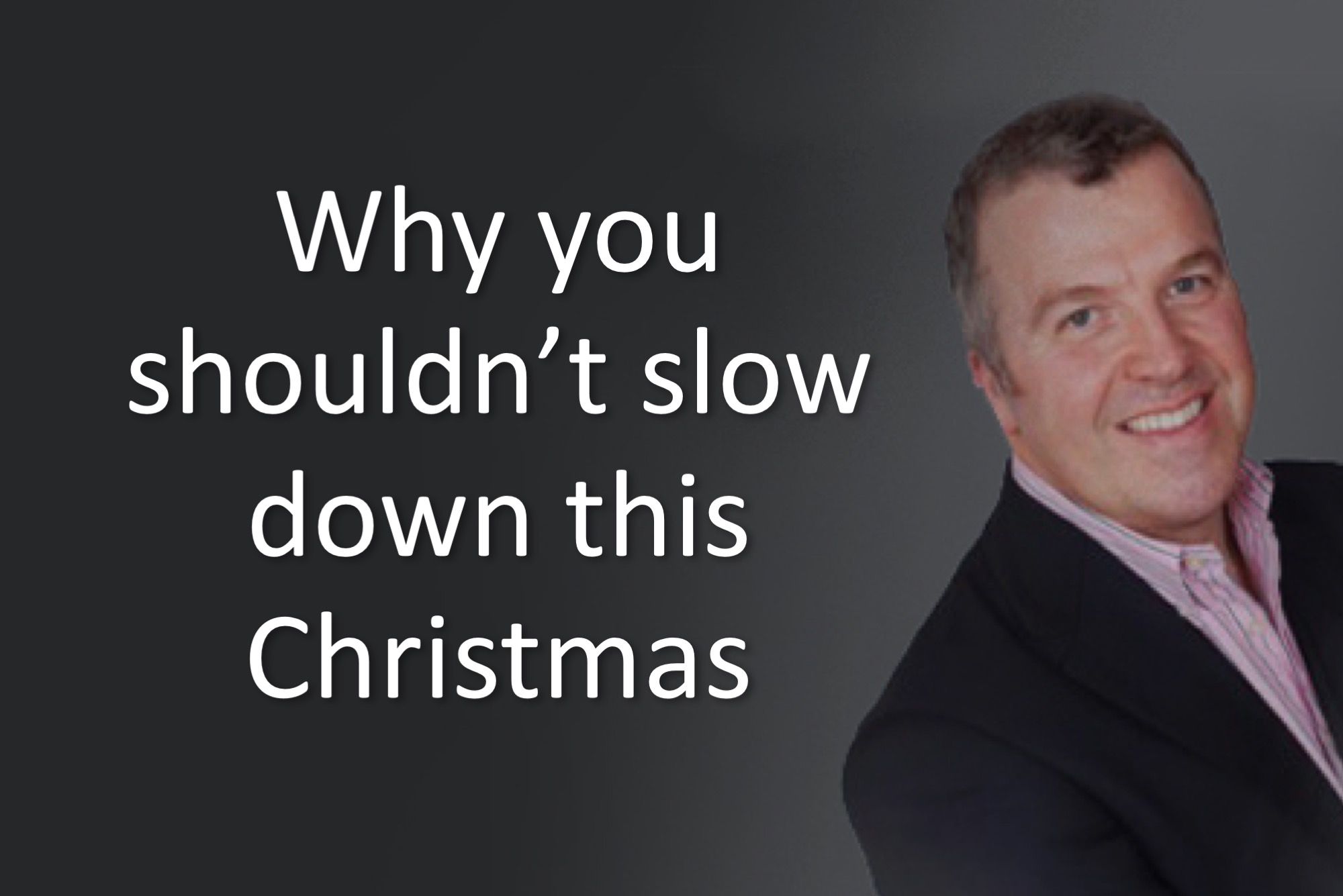 Why you shouldn’t slow down this Christmas