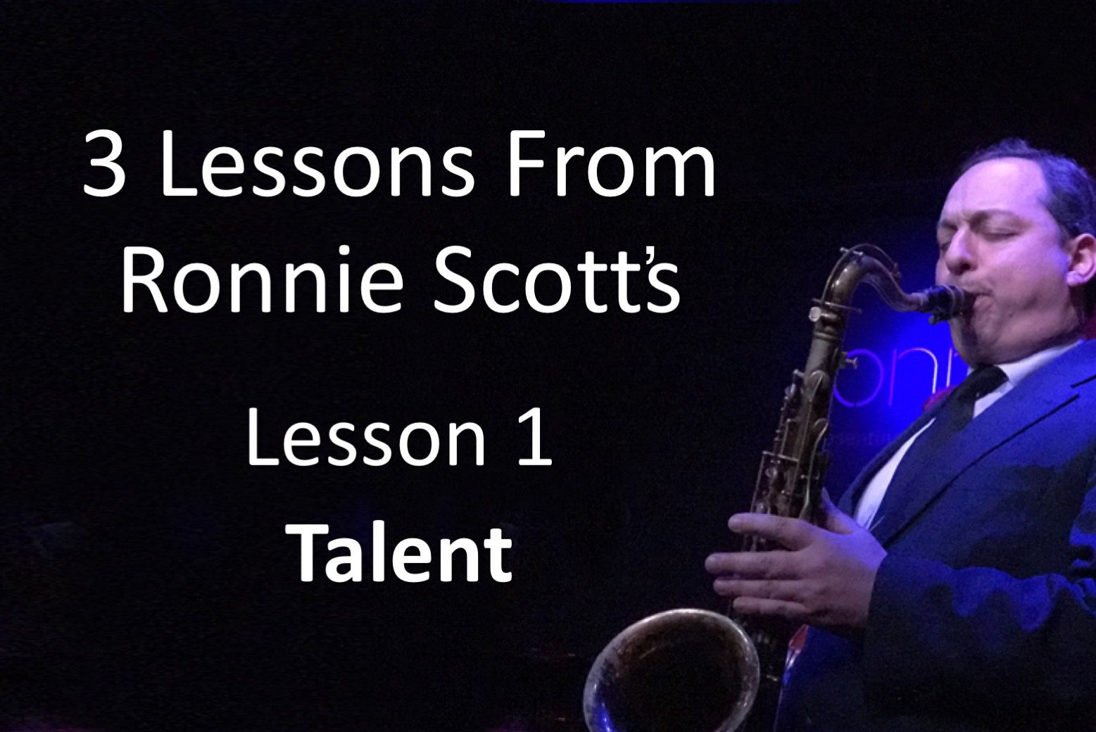 3 Lessons From Ronnie Scotts - Lesson 1 -  Talent