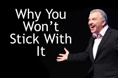 Why You Won't Stick With It