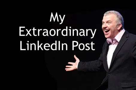My Extraordinary LinkedIn Post