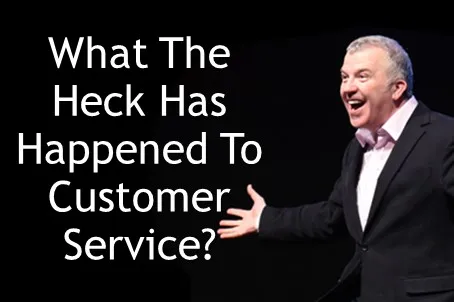 What the heck has happened to customer service?