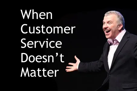 When Customer Service Doesn't Matter