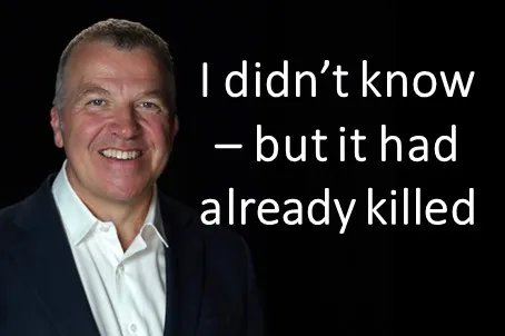 I didn't know - but it had already killed
