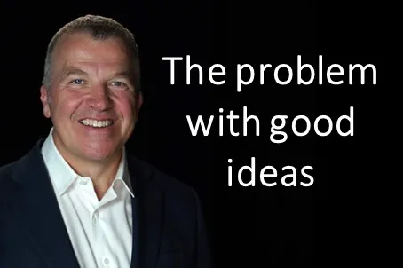 The problem with good ideas