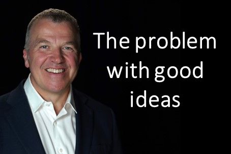 The problem with good ideas