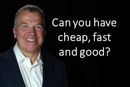 Can you have cheap, fast and good?