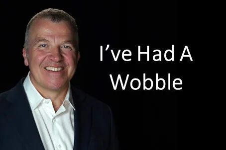 I've Had A Wobble