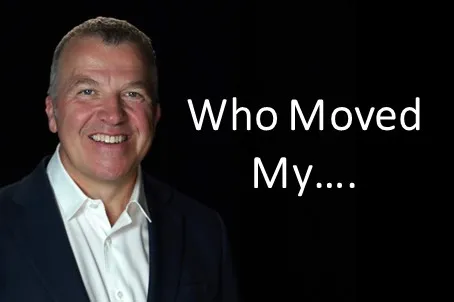 Who moved my....