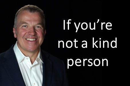 If you're not a kind person