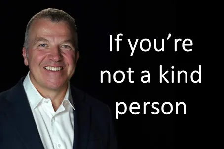 If you're not a kind person
