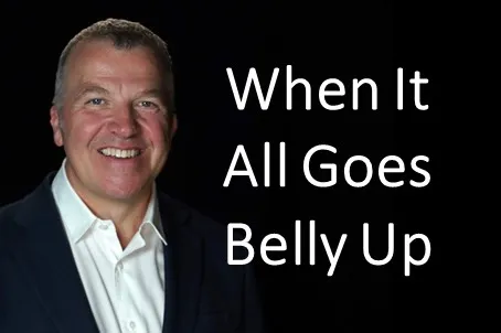 When it all goes belly up