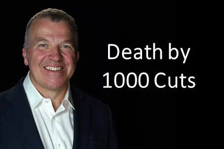 Death by 1000 cuts