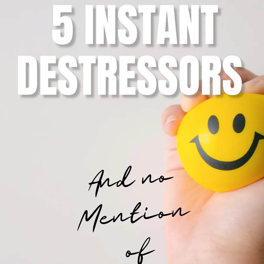 5 Instant Destressors and No Mention of Meditation