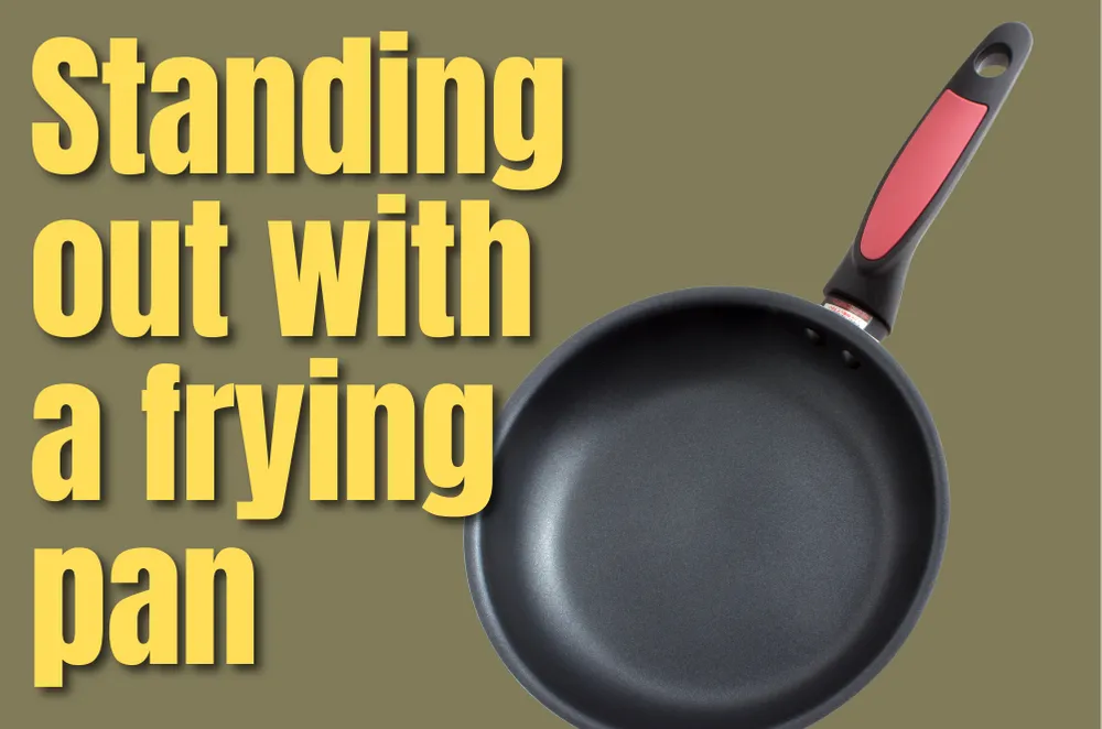 Standing out with a frying pan