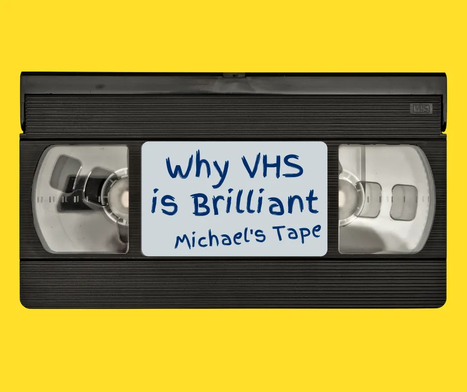 What's brilliant about VHS