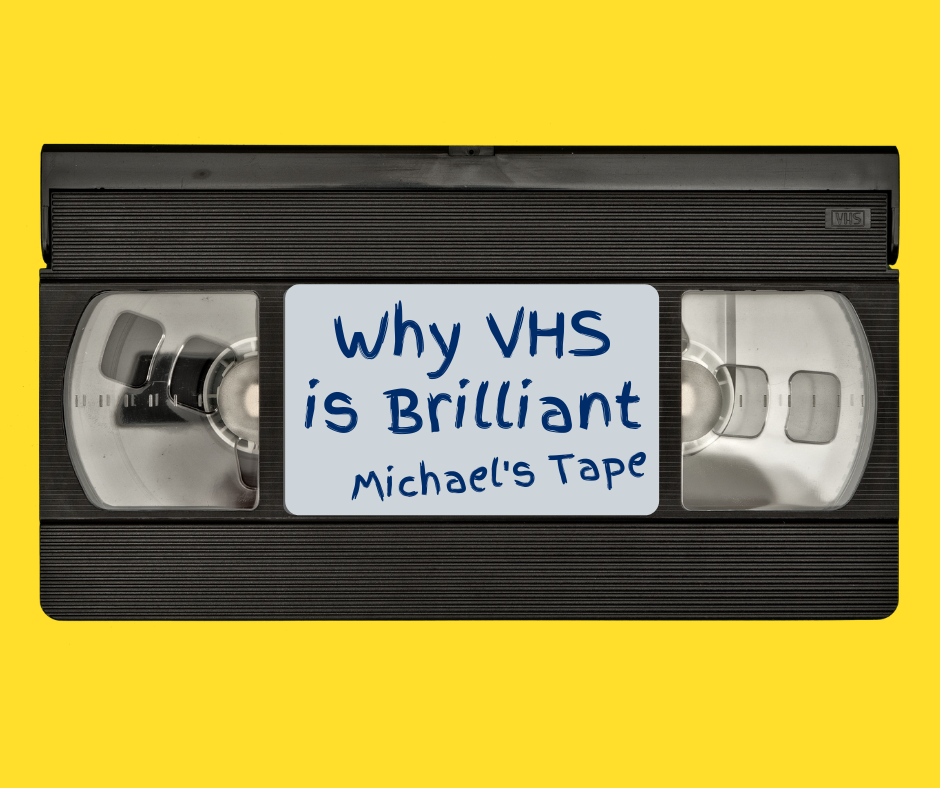 What's brilliant about VHS
