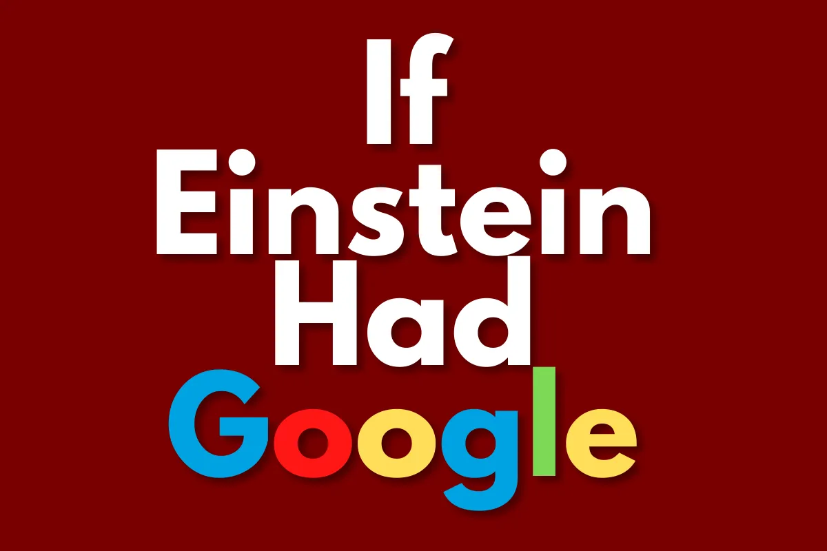 If Einstein Had Google