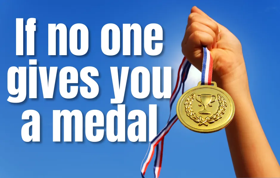 If No One Gives You A Medal