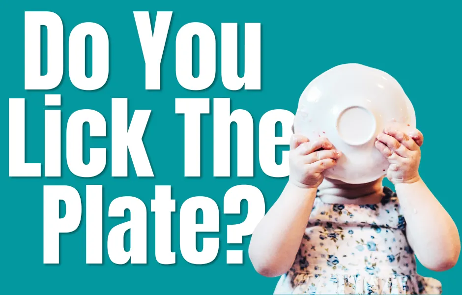 Do You Lick Plates?