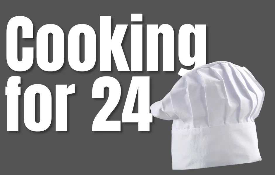 Cooking for 24