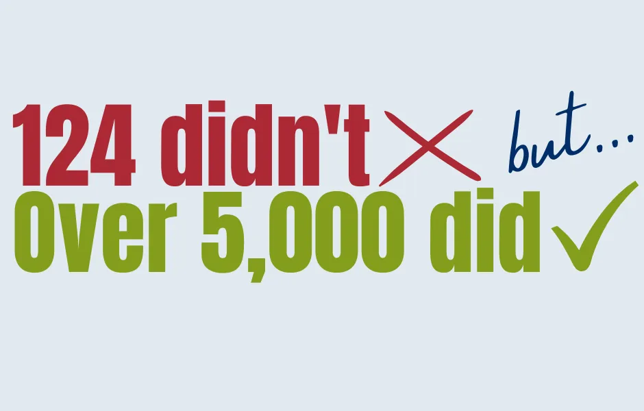 124 didn't,  but over 5000 did.
