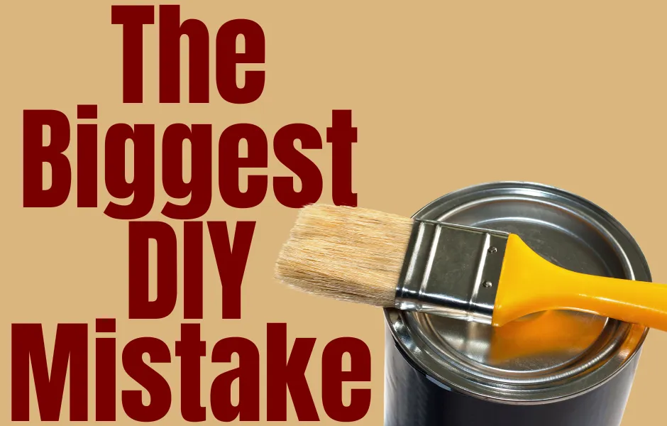 The Biggest DIY Mistake 
