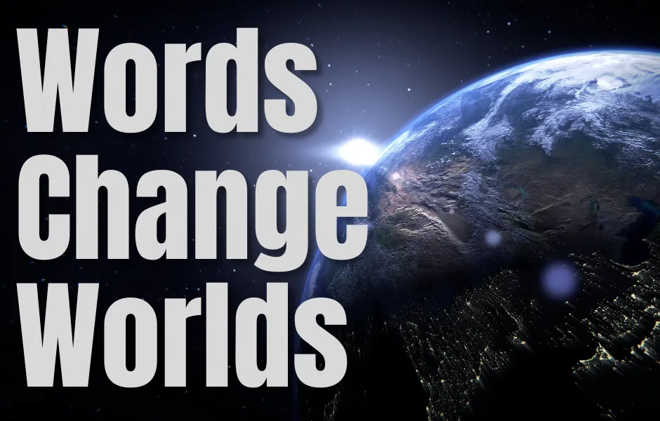 Words Change Worlds