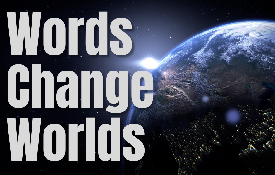 Words Change Worlds