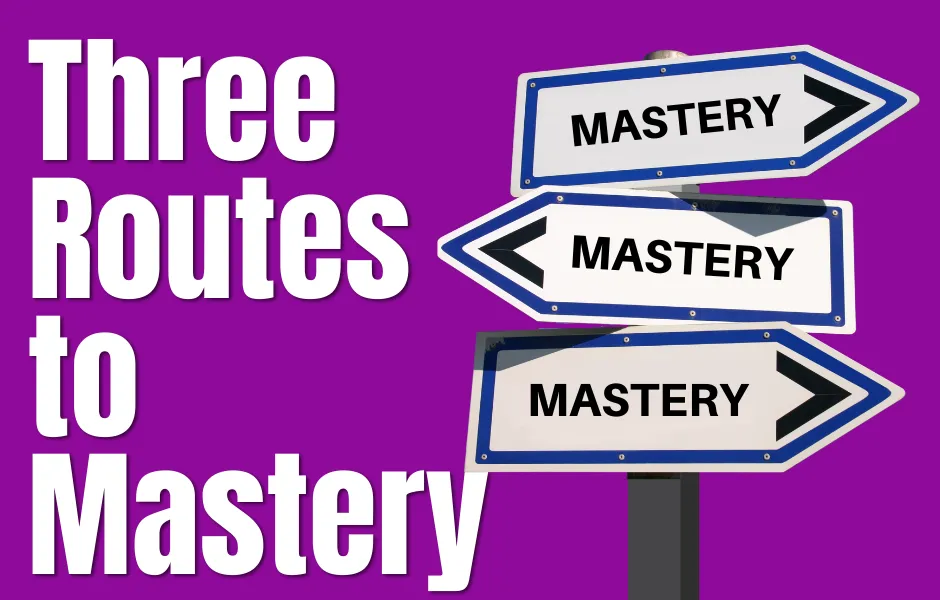 Three Routes To Mastery  