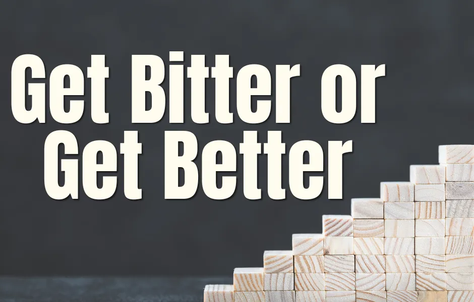 Get Bitter or Get Better