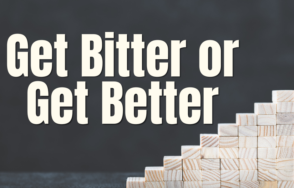 Get Bitter or Get Better