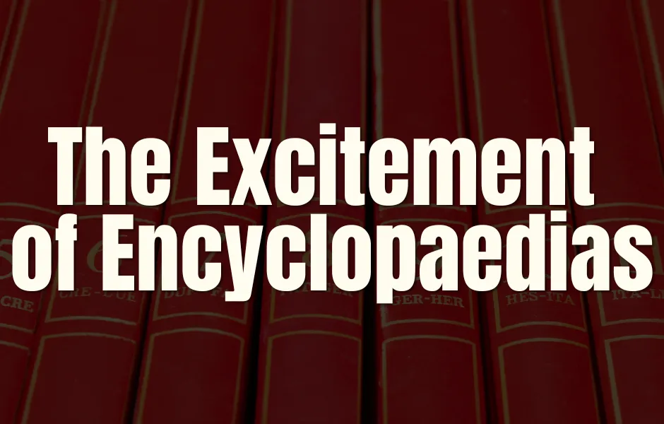 The Excitement of Encyclopaedias