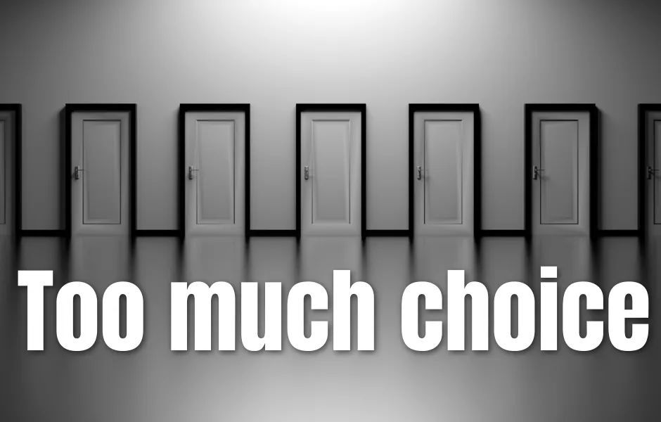 Too much choice