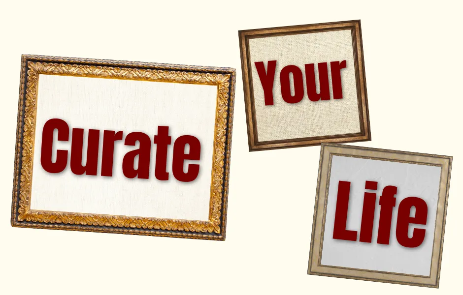 Curate Your Life