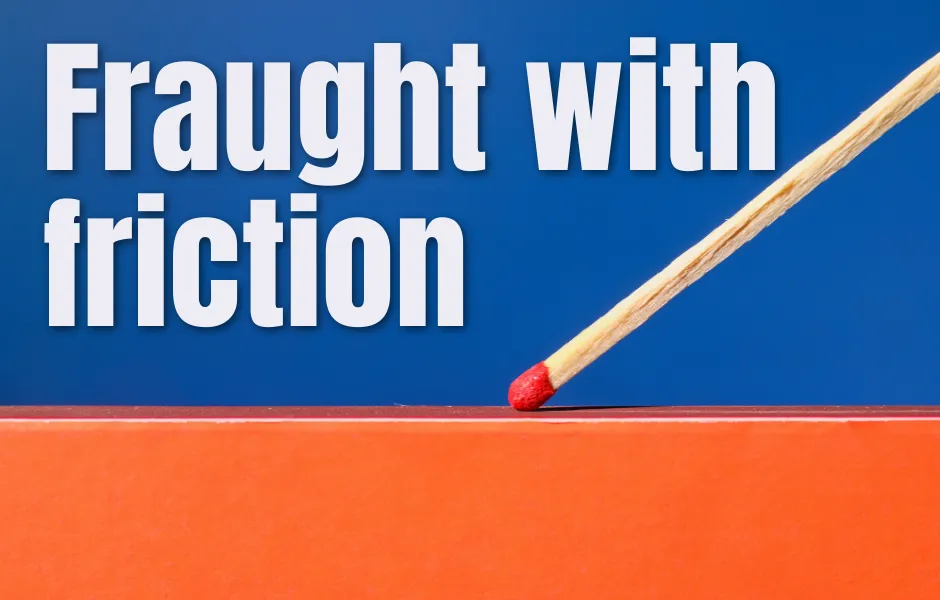 Fraught with friction