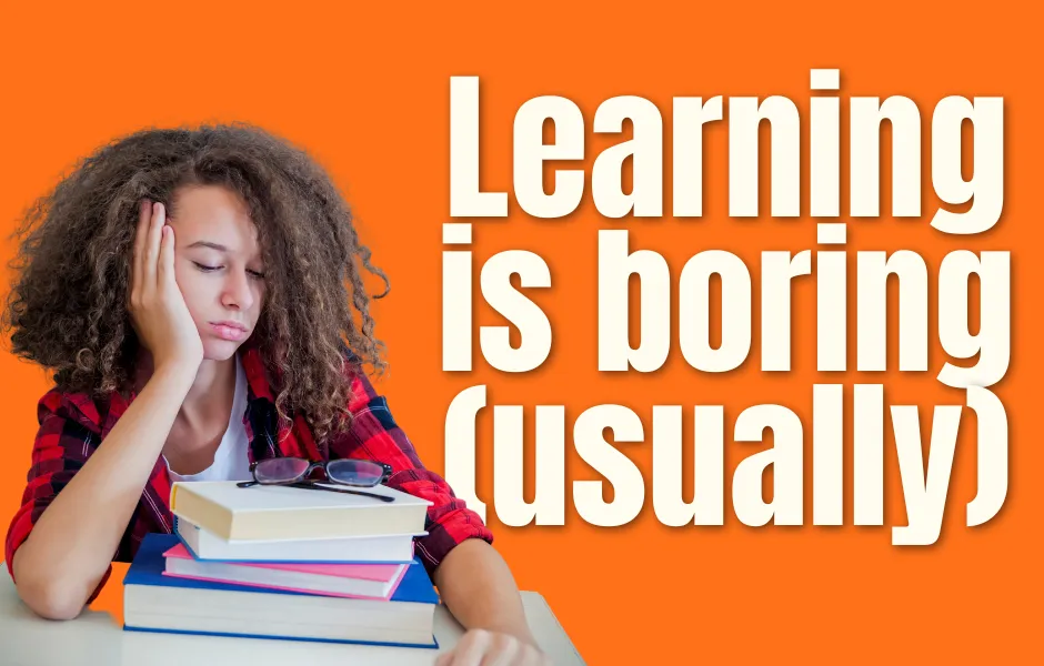 Learning is boring