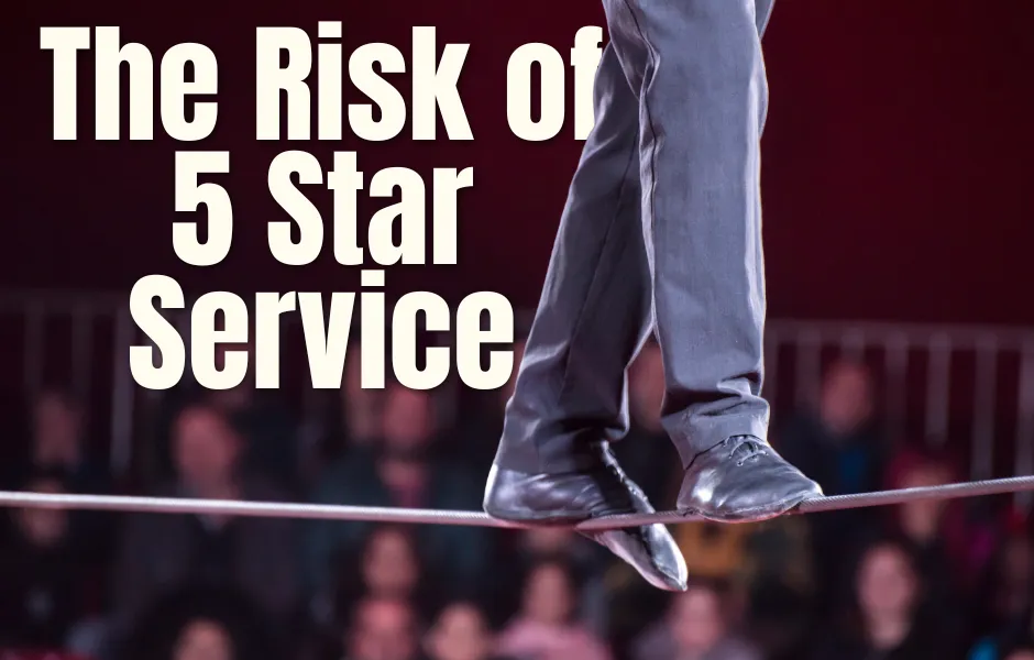 The Risk of 5 Star Service