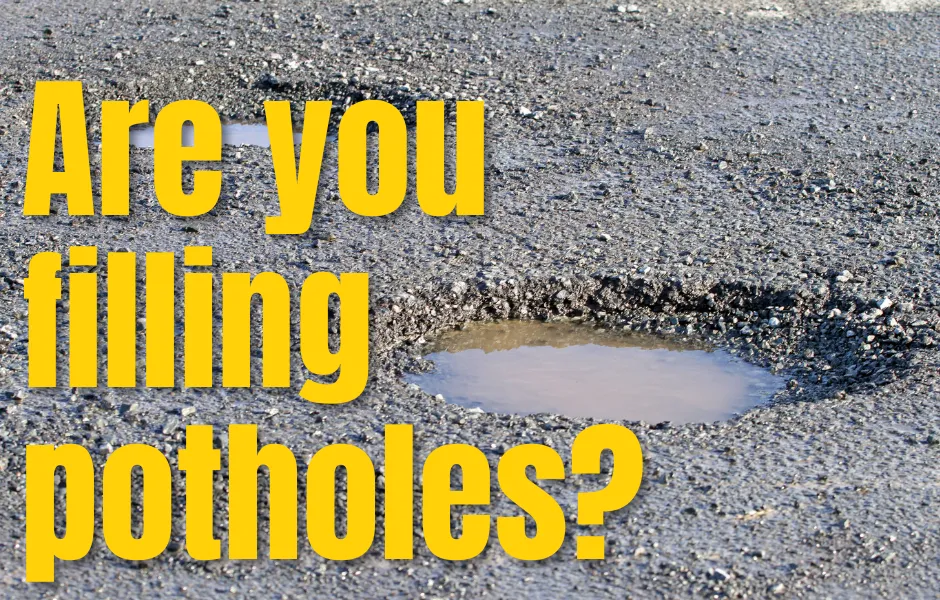 Are you filling potholes?