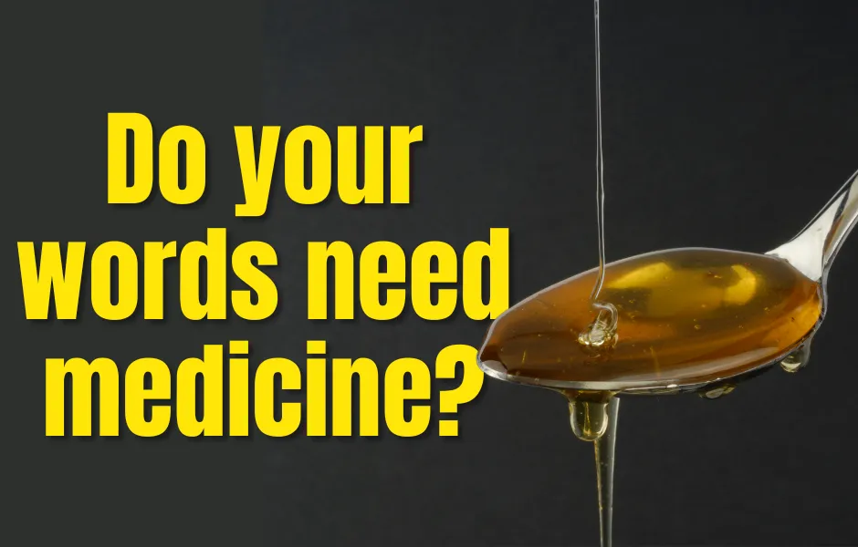Do your words need medicine? 