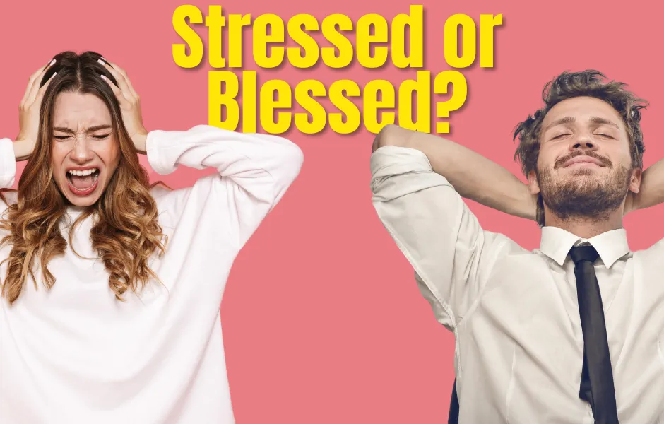 Stressed or Blessed?