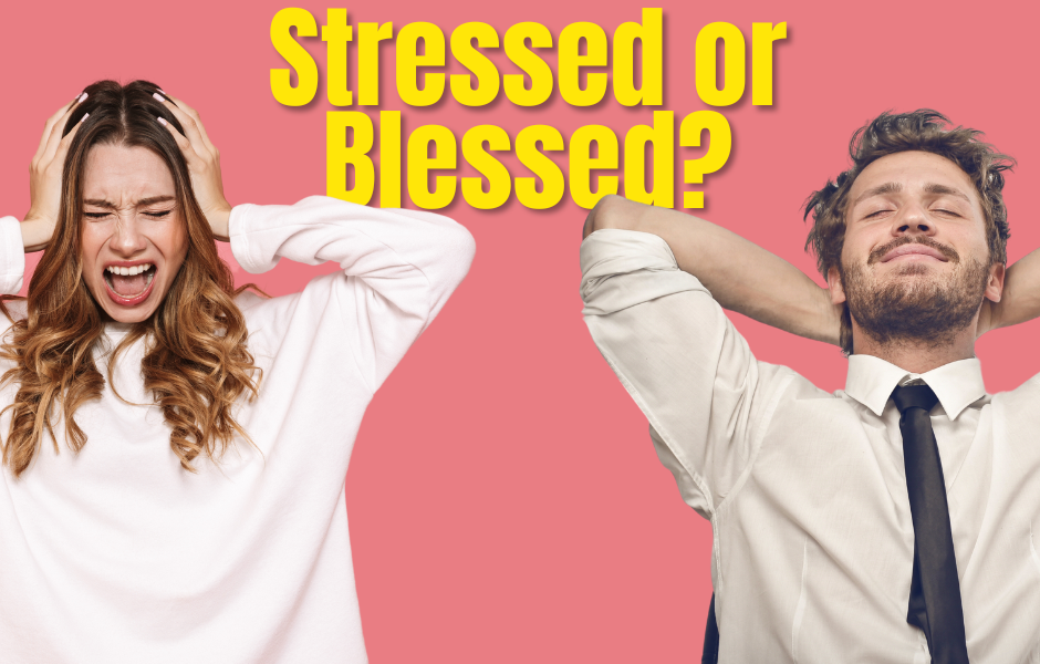 Stressed or Blessed?