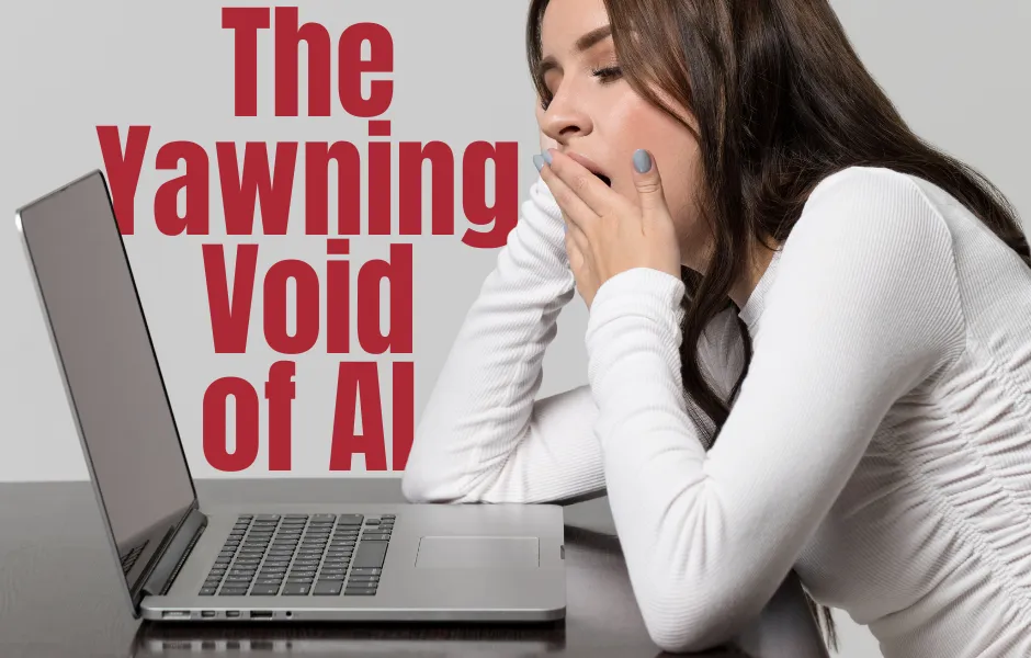 The Yawning Void of AI
